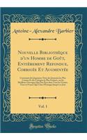 Nouvelle BibliothÃ¨que d'Un Homme de GoÃ»t, EntiÃ¨rement Refondue, CorrigÃ©e Et AugmentÃ©e, Vol. 1: Contenant Des Jugemens TirÃ©s Des Journaux Les Plus Connus Et Des Critiques Le Plus EstimÃ©s, Sur Les Meilleurs Ouvrages Qui Ont Paru Dans Tous Les : Contenant Des Jugemens TirÃ©s Des Journaux Les Plus Connus Et Des Critiques Le Plus EstimÃ©s, Sur Les Meilleurs Ouvrages Qui Ont Paru Dans Tous Les 