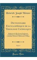 Dictionnaire Encyclopédique de la Theologie Catholique, Vol. 4: Rédigé par les Plus Savants Professeurs Et Docteurs en Théologie de l'Allemagne Catholique Moderne; Capharnaüm-Cologne (Classic Reprint)
