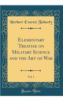 Elementary Treatise on Military Science and the Art of War, Vol. 1 (Classic Reprint)