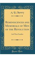 Reminiscences and Memorials of Men of the Revolution: And Their Families (Classic Reprint)