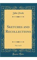 Sketches and Recollections, Vol. 1 of 2 (Classic Reprint)