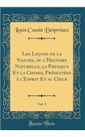 Les LeÃ§ons de la Nature, Ou l'Histoire Naturelle, La Physique Et La Chymie, PrÃ©sentÃ©es Ã? l'Esprit Et Au Coeur, Vol. 3 (Classic Reprint)