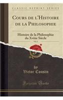 Cours de l'Histoire de la Philosophie, Vol. 2: Histoire de la Philosophie Du Xviiie SiÃ¨cle (Classic Reprint)