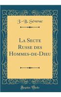 La Secte Russe Des Hommes-De-Dieu (Classic Reprint)