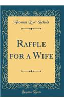 Raffle for a Wife (Classic Reprint)