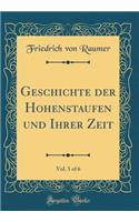 Geschichte der Hohenstaufen und Ihrer Zeit, Vol. 5 of 6 (Classic Reprint)