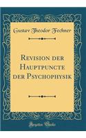 Revision der Hauptpuncte der Psychophysik (Classic Reprint)