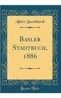 Basler Stadtbuch, 1886 (Classic Reprint)