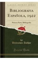 Bibliografia EspaÃ±ola, 1922, Vol. 22: Primera Parte, BibliografÃ­a (Classic Reprint)