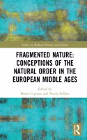 Fragmented Nature: Medieval Latinate Reasoning on the Natural World and Its Order: Medieval Latinate Reasoning on the Natural World and Its Order(Studies in Medieval History and Culture)