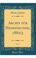 Archiv für Heimatkunde, 1882/3, Vol. 1 (Classic Reprint)
