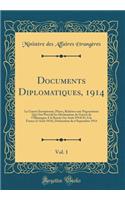 Documents Diplomatiques, 1914, Vol. 1: La Guerre Européenne; Pièces, Relatives aux Négociations Qui Ont Précédé les Déclarations de Guerre de l'Allemagne A la Russie (1er Août 1914) Et A 