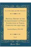 Biennial Report of the Superintendent of Public Instruction of North Carolina for 1952-1954, Vol. 2: Statistical Report, 1952-1953 (Classic Reprint): Statistical Report, 1952-1953 (Classic Reprint)