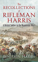 Recollections of Rifleman Harris: A British Soldier in the Napoleonic Wars