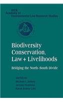 Biodiversity Conservation, Law and Livelihoods: Bridging the North-South Divide