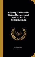 Regisirg and Return of Births, Marriages, and Deaths, in the Commonwealth