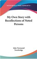 My Own Story with Recollections of Noted Persons