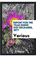Report for the Year Ended 31st December, 1877