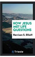 HOW JESUS MET LIFE QUESTIONS