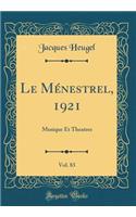 Le MÃ©nestrel, 1921, Vol. 83: Musique Et Theatres (Classic Reprint): Musique Et Theatres (Classic Reprint)