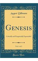 Genesis, Vol. 1 of 2: Critically and Exegetically Expounded (Classic Reprint)