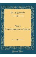 Neue Instrumenten-Lehre (Classic Reprint)