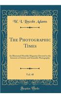 The Photographic Times, Vol. 40: An Illustrated Monthly Magazine Devoted to the Interests of Artistic and Scientific Photography (Classic Reprint)