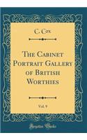 The Cabinet Portrait Gallery of British Worthies, Vol. 9 (Classic Reprint)