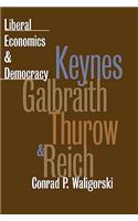 Liberal Economics & Democracy: Keynes, Galbraith, Thurow, and Reich