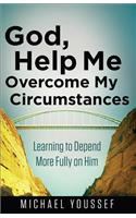 God, Help Me Overcome My Circumstances