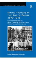 Mining Tycoons in the Age of Empire, 1870-1945