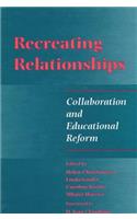 Recreating Relationships: Collaboration and Educational Reform