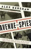 Avenue Of Spies: A True Story of Terror, Espionage, and One American Family's Heroic Resistance in Nazi-Occupied France