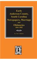 Early Anderson County, South Carolina, Newspapers, Marriage & Obituaries, 1841-1882.