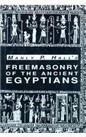 Freemasonry of the Ancient Egyptians: To Which Is Added an Interpretation of the Crata Repoa Initiation Rite