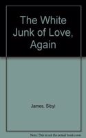 The White Junk of Love, Again