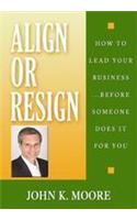 Align or Resign: How to Lead Your Business Before Someone Else Does It for You