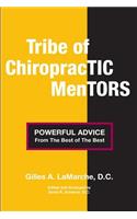 Tribe of Chiropractic Mentors: Powerful Advice from the Best of the Best