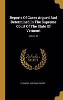 Reports Of Cases Argued And Determined In The Supreme Court Of The State Of Vermont; Volume 81