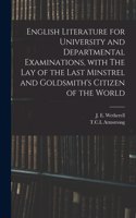 English Literature for University and Departmental Examinations, With The Lay of the Last Minstrel and Goldsmith's Citizen of the World