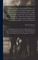 History and Honorary Roll of the Twelfth Regiment, Infantry, N.G.S.N.Y. Containing a Full and Accurate Account of the Various Changes Through Which the Organization Has Passed Since Its Formation (1847) to the Present; Also Biographical Sketches Of
