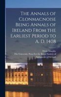 Annals of Clonmacnoise Being Annals of Ireland From the Earliest Period to A. D. 1408