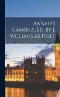 Annales Cambriæ, Ed. By J. Williams Ab Ithel