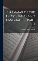 Grammar of the Classical Arabic Language ..., Part 1