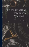 Pendule, Spiral, Diapason, Volume 1...