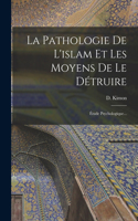 La Pathologie De L'islam Et Les Moyens De Le Détruire