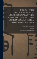 Mémoire Sur L'introduction Et L'usage Des Caractères Chinois Au Japon Et Sur L'origine Des Différens Syllabaires Japonais