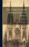 Carthusian Monastery of Pavie; Sixty-four Views, With Text