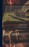 Dits et contes de Baudouin de Condé et de son fils Jean de Condé. Publiés d'apres les MSS de Bruxelles, Turin, Rome, Paris, et Vienne, et accompagnés de variantes et de notes explicatives par Aug. Scheler; Volume 1