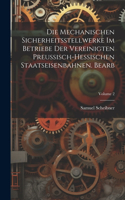 Mechanischen Sicherheitsstellwerke Im Betriebe Der Vereinigten Preussisch-Hessischen Staatseisenbahnen. Bearb; Volume 2